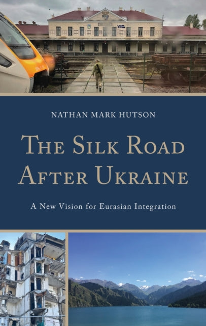Book cover of: Silk Road After Ukraine. By: Nathan Mark Hutson