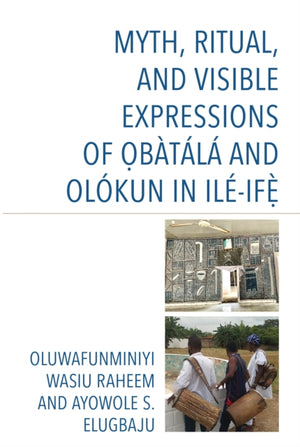 Myth, Ritual, and Visible Expressions of Obatala and Olokun in Ile-Ife`