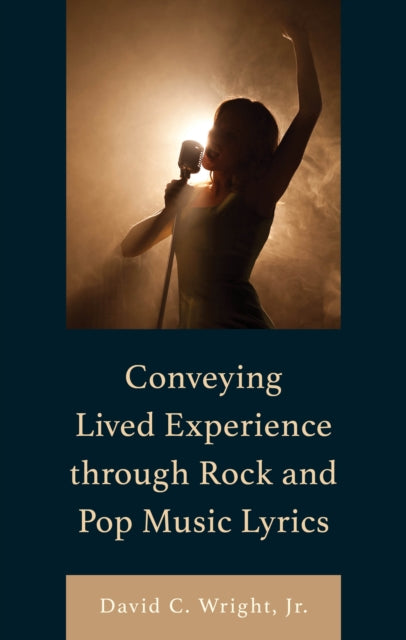 Book cover of: Conveying Lived Experience through Rock and Pop Music Lyrics. By: David C. Wright