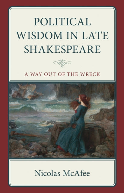 Book cover of: Political Wisdom in Late Shakespeare. By: Nicolas McAfee