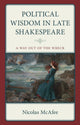 Book cover of: Political Wisdom in Late Shakespeare. By: Nicolas McAfee