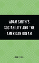 Book cover of: Adam Smith’s Sociability and the American Dream. By: John E. Hill