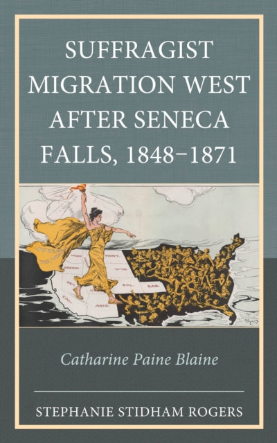 Book cover of: Suffragist Migration West after Seneca Falls, 1848–1871. By: Stephanie Stidham Rogers