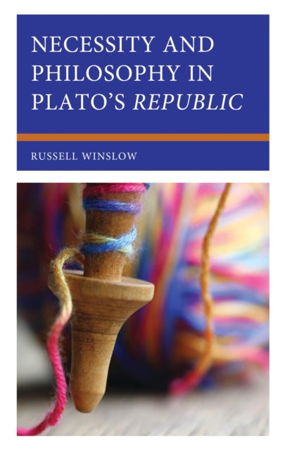 Book cover of: Necessity and Philosophy in Plato's Republic. By: Russell Winslow