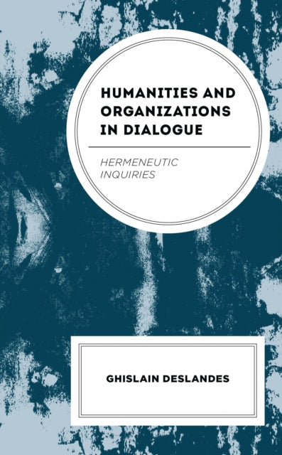 Book cover of: Humanities and Organizations in Dialogue. By: Ghislain Deslandes