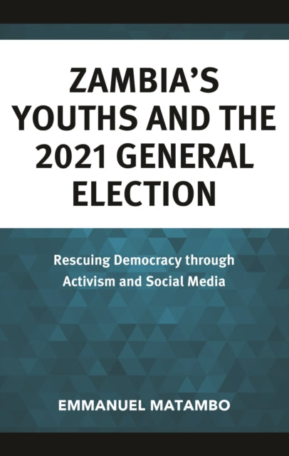 Book cover of: Zambia's Youths and the 2021 General Election. By: Emmanuel Matambo