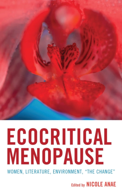 Book cover of: Ecocritical Menopause. By: Nicole Anae