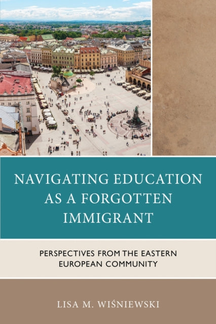 Book cover of: Navigating Education as a Forgotten Immigrant. By: Lisa M. Wisniewski