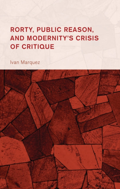 Book cover of: Rorty, Public Reason, and Modernity's Crisis of Critique