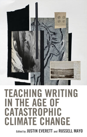 Teaching Writing in the Age of Catastrophic Climate Change
