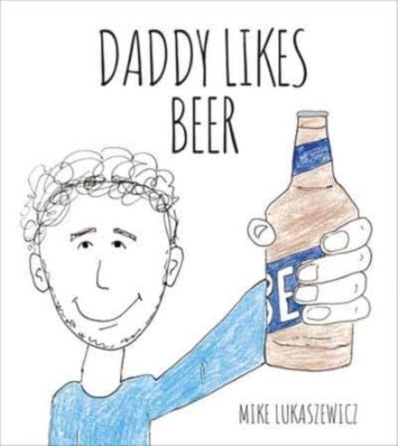 Book cover of: Daddy Likes Beer. By: Mike Lukaszewicz