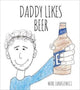 Book cover of: Daddy Likes Beer. By: Mike Lukaszewicz