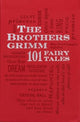 Book cover of: Brothers Grimm: 101 Fairy Tales. By: Wilhelm Grimm