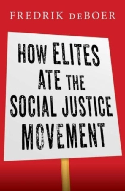 Book cover of: How Elites Ate the Social Justice Movement. By: Fredrik deBoer