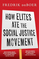 Book cover of: How Elites Ate the Social Justice Movement. By: Fredrik deBoer