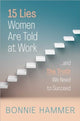 Book cover of: 15 Lies Women Are Told at Work. By: Bonnie Hammer