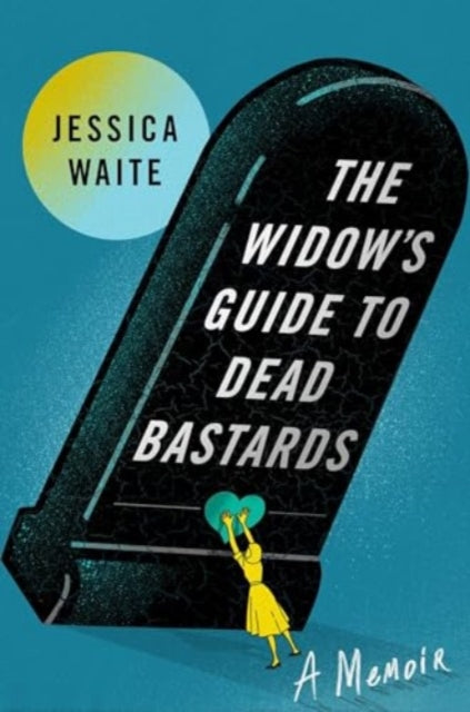 Book cover of: Widow's Guide to Dead Bastards. By: Jessica Waite