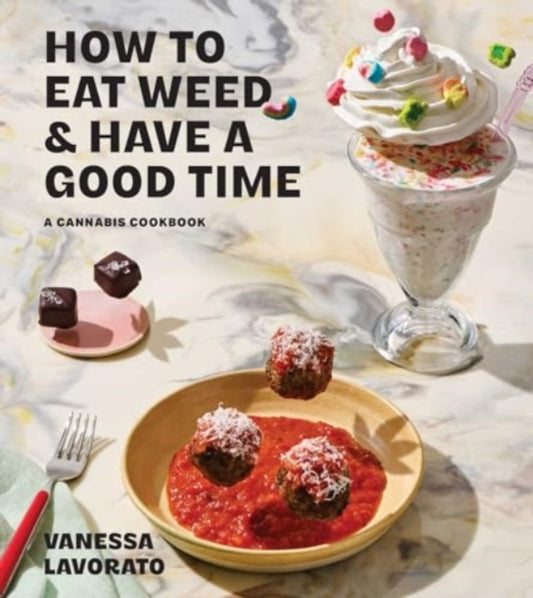 Book cover of: How to Eat Weed and Have a Good Time. By: Vanessa Lavorato