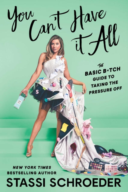 You Can't Have It All, The Basic B*tch Guide to Taking the Pressure Off