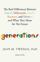 Generations, The Real Differences Between Gen Z, Millennials, Gen X, Boomers, and Silents—and What They Mean for The Future 9781668076750 Jean M. Twenge