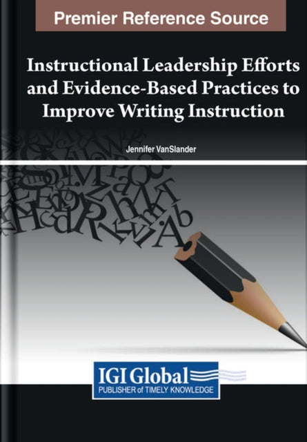 Book cover of: Instructional Leadership Efforts and Evidence-Based Practices to Improve Writing Instruction. By: Jennifer VanSlander