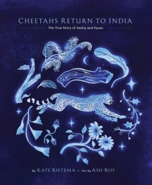 Cheetahs Return to India, The True Story of Aasha and Pavan 9781668955192 RIETEMA, KATE