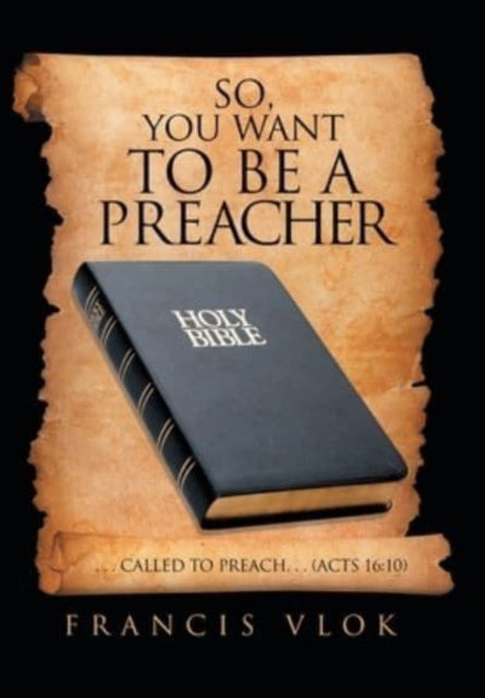 Book cover of: So, You Want to Be a Preacher. By: Francis Vlok
