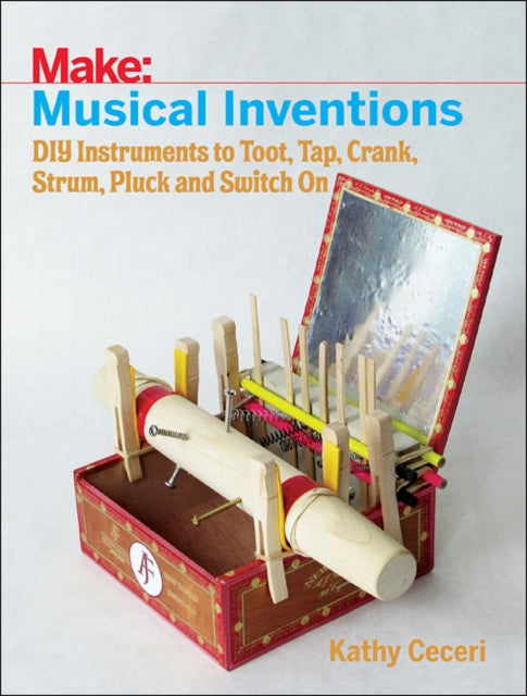 Book cover of: Musical Inventions – DIY Instruments to Toot, Tap, Crank, Strum, Pluck and Switch On