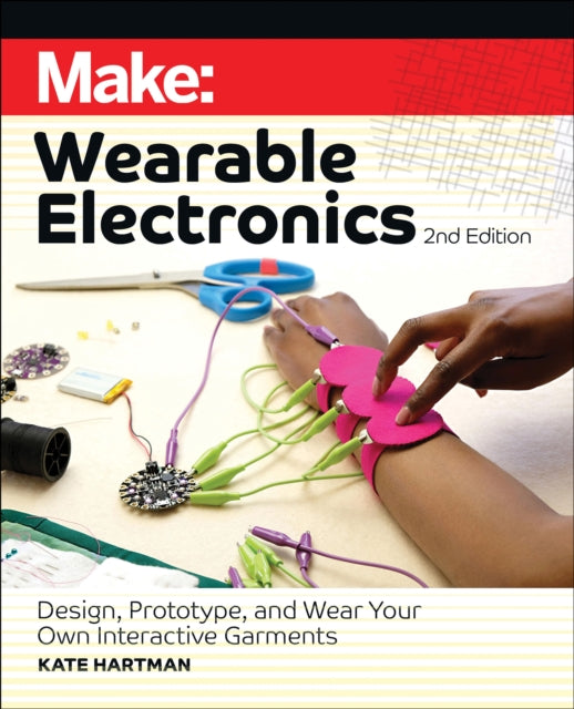 Book cover of: Make: Wearable Electronics. By: Kate Hartman