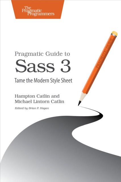 Book cover of: Pragmatic Guide to Sass 3. By: Hampton Catlin