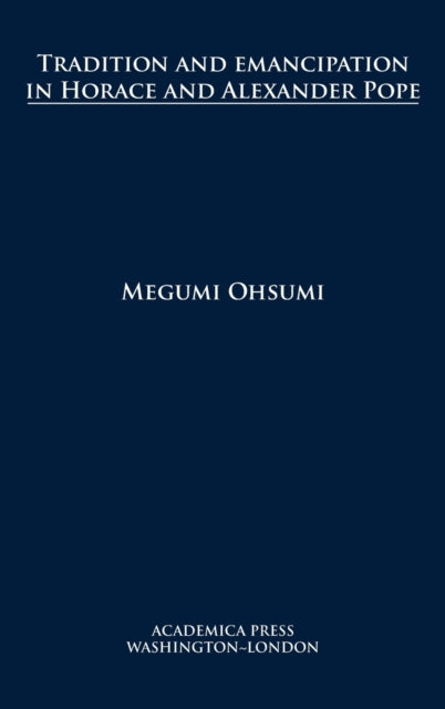Book cover of: Tradition and Emancipation in Horace and Alexander Pope. By: Megumi Ohsumi