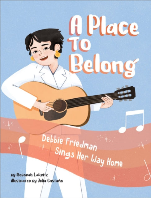 Book cover of: Place to Belong: Debbie Friedman Sings Her Way Home. By: Deborah Lakritz