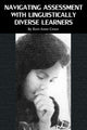 Book cover of: Navigating Assessment with Linguistically Diverse Learners. By: Keri-Anne Croce