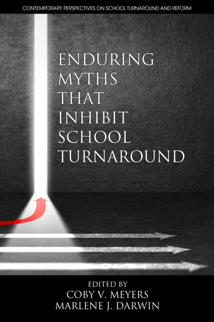 Book cover of: Enduring Myths That Inhibit School Turnaround. By: Coby V. Meyers