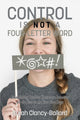 Book cover of: Control is Not a Four Letter Word! Establishing Positive Classroom Behavior for the Year in the First Five Days. By: Sarah Clancy-Ballard