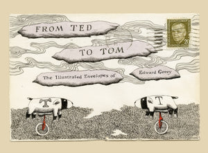 From Ted to Tom, The Illustrated Envelopes of Edward Gorey