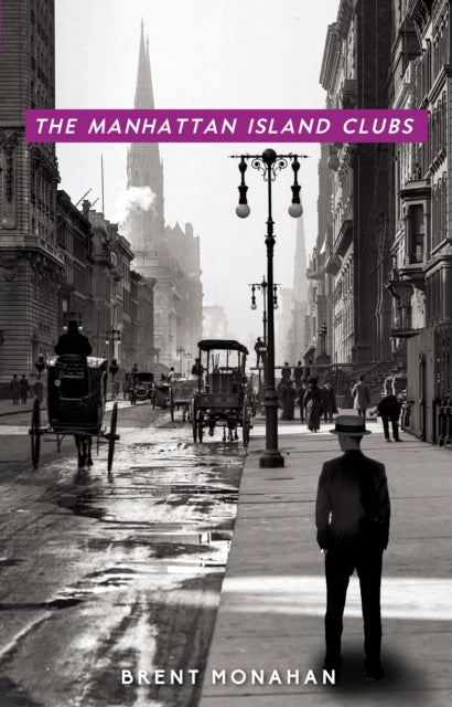 Book cover of: Manhattan Island Clubs. By: Brent Monahan