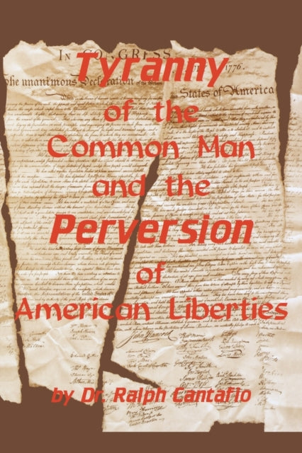 Book cover of: Tyranny of the Common Man and the Perversion of American Liberties. By: Ralph Cantafio