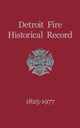 Book cover of: Detroit Fire Historical Record 1825-1977. By: Turner Publishing