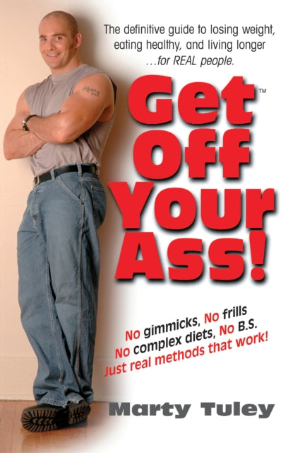 Book cover of: Get Off Your Ass!. By: Marty Tuley