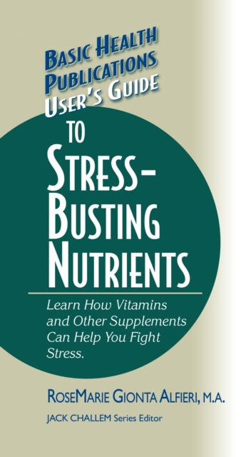Book cover of: User's Guide to Stress-Busting Nutrients. By: RoseMarie Gionta Alfieri
