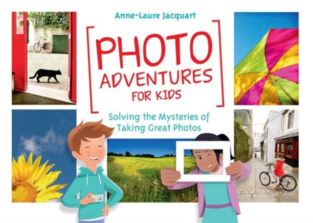 Book cover of: Photo Adventures for Kids. By: Anne-Laure Jacquart