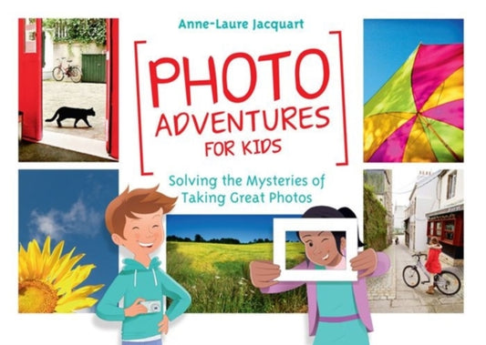 Book cover of: Photo Adventures for Kids. By: Anne-Laure Jacquart