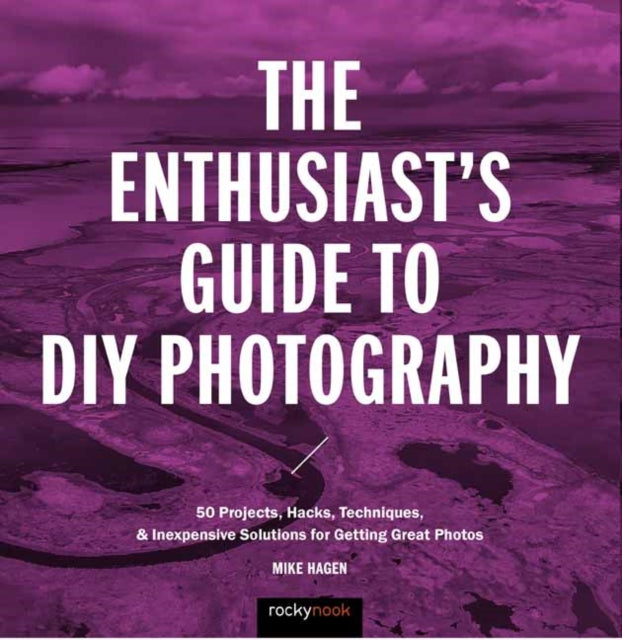 Book cover of: Enthusiast's Guide to DIY Photography. By: Mike Hagen