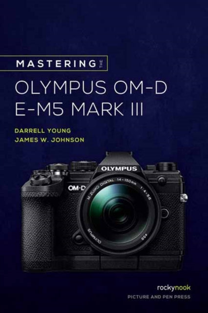 Book cover of: Mastering the Olympus OM-D E-M5 Mark III. By: Darrell Young