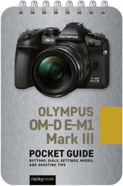 Book cover of: Olympus OM-D E-M1 Mark III: Pocket Guide. By: Rocky Nook