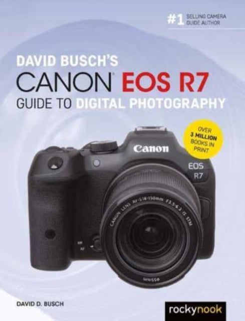 Book cover of: David Busch's Canon EOS R7 Guide to Digital Photography. By: David D. Busch