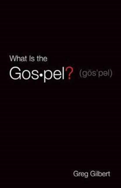 What Is the Gospel? (Pack of 25) 9781682163573 Greg Gilbert