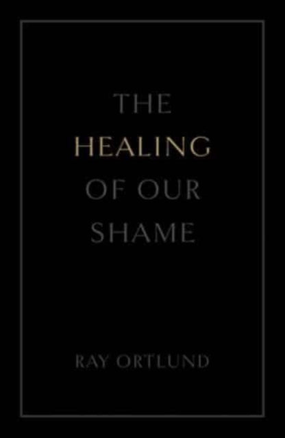 Book cover of: Healing of Our Shame (25-Pack). By: Ray Ortlund