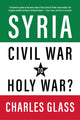 Syria in Ashes, Civil War to Holy War? 9781682196069 Charles Glass